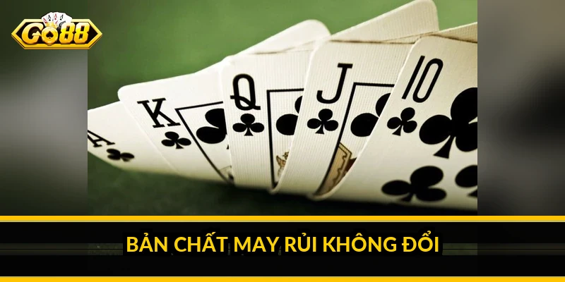 Bản chất may rủi không đổi
