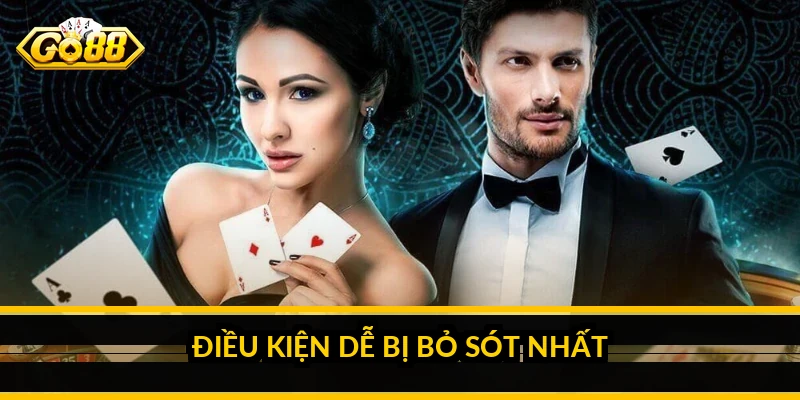 Điều kiện dễ bị bỏ sót nhất