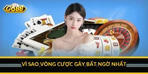 Vì sao vòng cược gây bất ngờ nhất