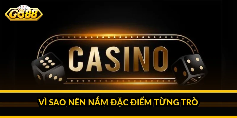 Vì sao nên nắm đặc điểm từng trò