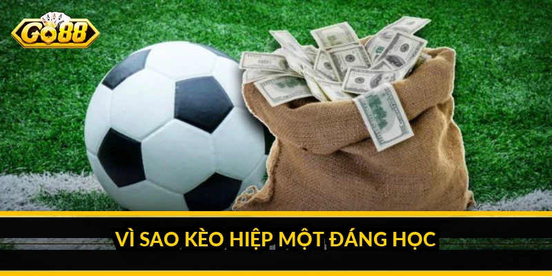 Vì sao kèo hiệp một đáng học