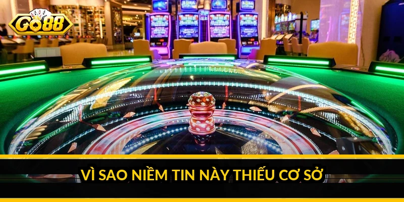 Vì sao niềm tin này thiếu cơ sở
