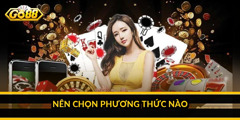 Nên chọn phương thức nào