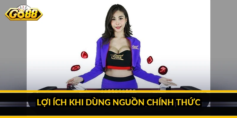 Lợi ích khi dùng nguồn chính thức