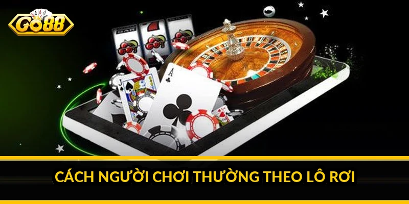 Cách người chơi thường theo lô rơi