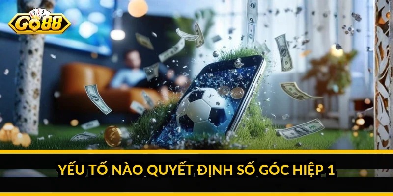 Yếu tố nào quyết định số góc hiệp 1