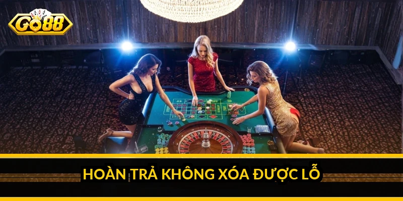 Hoàn trả GO88 là gì: cơ chế trả lại và cách tận dụng hợp lý 3 Hoàn trả không xóa được lỗ