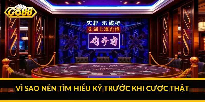 Vì sao nên tìm hiểu kỹ trước khi cược thật