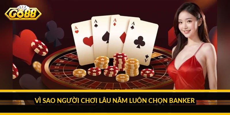 Mẹo chơi baccarat banker: vì sao cửa nhà cái lợi nhất 3 Vì sao người chơi lâu năm luôn chọn Banker