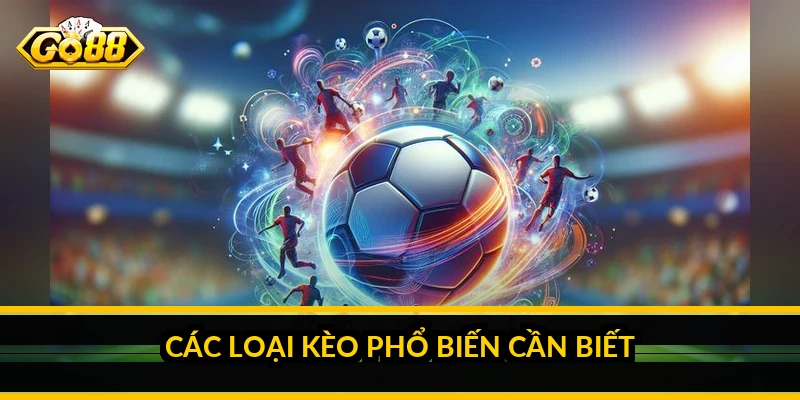 Các loại kèo phổ biến cần biết