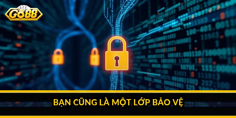 Bạn cũng là một lớp bảo vệ
