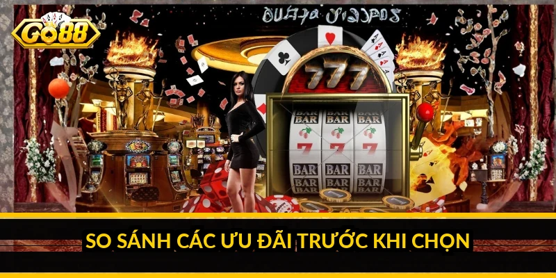 So sánh các ưu đãi trước khi chọn