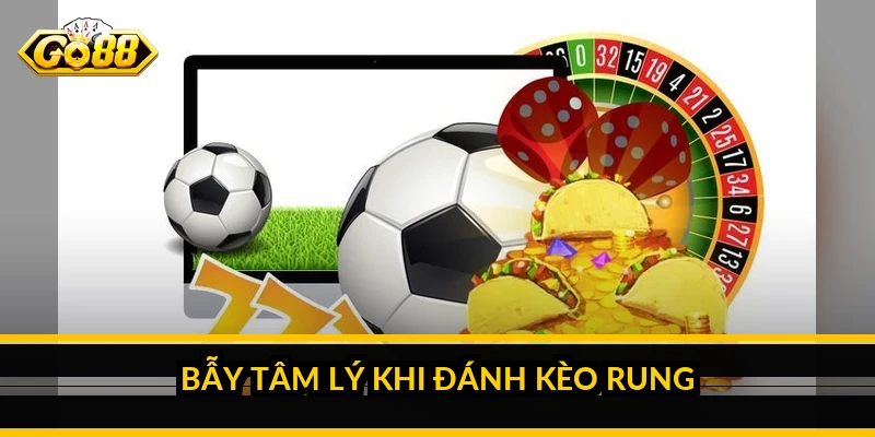 Bẫy tâm lý khi đánh kèo rung