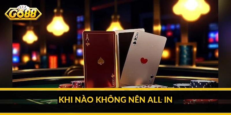 Khi nào không nên all in