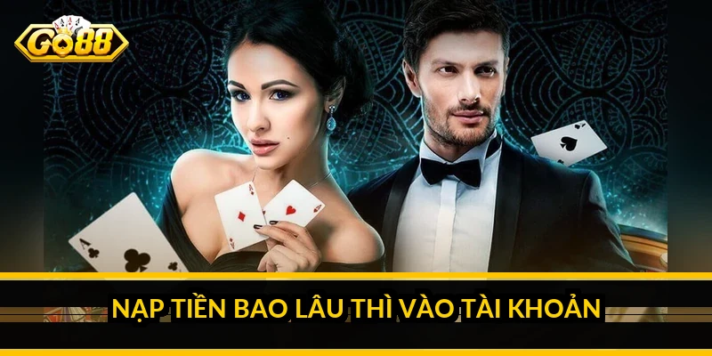 Nạp tiền bao lâu thì vào tài khoản