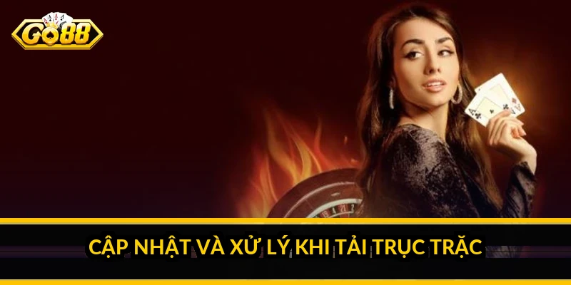 Cập nhật và xử lý khi tải trục trặc