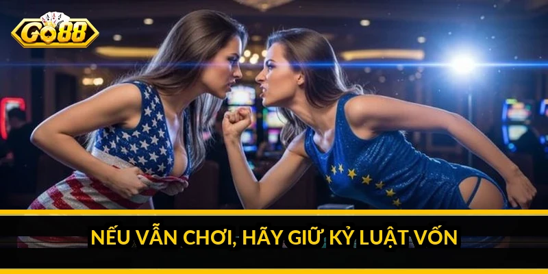 Nếu vẫn chơi, hãy giữ kỷ luật vốn