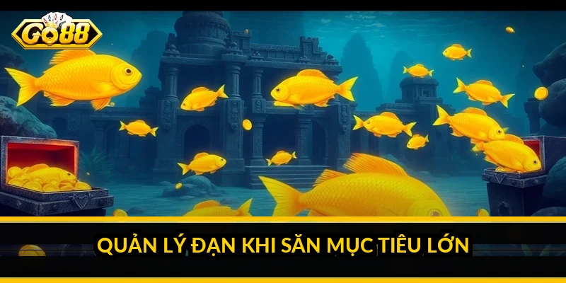 Quản lý đạn khi săn mục tiêu lớn