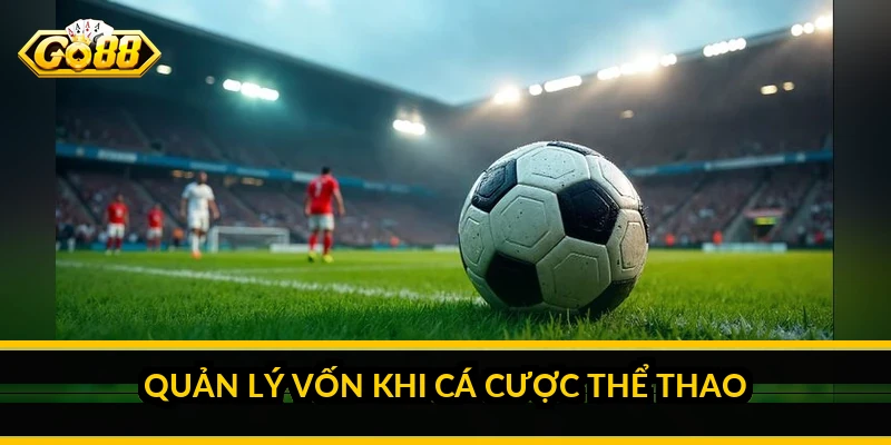 Quản lý vốn khi cá cược thể thao