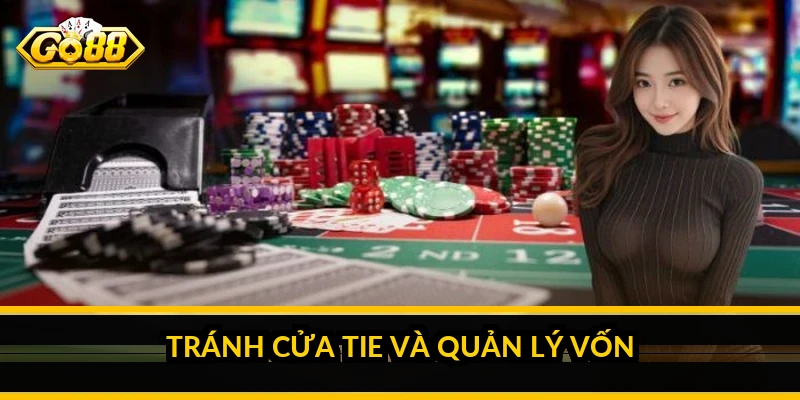 Mẹo chơi baccarat banker: vì sao cửa nhà cái lợi nhất 5 Tránh cửa Tie và quản lý vốn