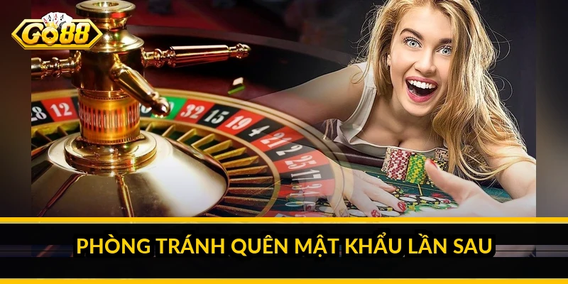 Quên mật khẩu GO88: cách khôi phục nhanh và an toàn 5 Phòng tránh quên mật khẩu lần sau