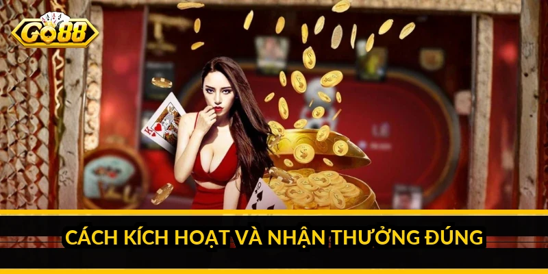 Cách kích hoạt và nhận thưởng đúng